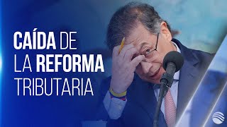 ¿Qué pasará con las iniciativas del Gobierno Petro tras caída de la reforma tributaria [upl. by Horan]