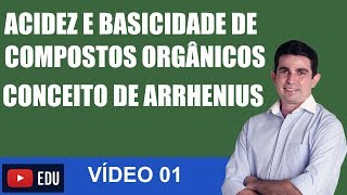 Acidez e Basicidade de Compostos Orgânicos CONCEITO DE ARRHENIUS  VÍDEO 01 [upl. by Oramug224]