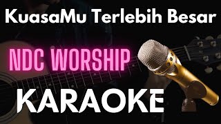 KuasaMu Terlebih Besar Karaoke  NCD Worship [upl. by Yoko]