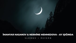 İmamyar Hasanov amp Nermine Memmedova  Ay ışığında SLOWED  REVERB [upl. by Eniotna]