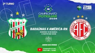 🔴 AO VIVO BARAÚNAS X AMÉRICARN  POTIGUAR  2024 [upl. by Leticia490]