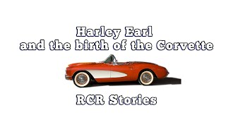 Harley Earl and the Corvette RCR Stories [upl. by Ardnal]