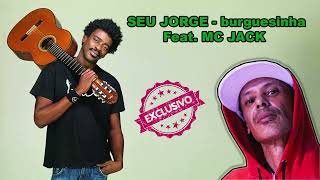 SEU JORGE  burguesinha MC JACK MIX [upl. by Rodmur]