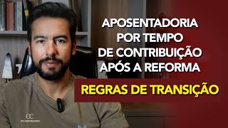 APOSENTADORIA POR TEMPO DE CONTRIBUIÇÃO  REGRAS DE TRANSIÇÃO [upl. by Llechtim]