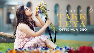 Takk Leya Official Video Kaur B  Nagii  Mnltx  Kuran Dhillon  Latest Punjabi Song 2024 [upl. by Nottarts]