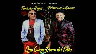 El Varón de la Bachata FT Teodoro Reyes Que Caiga Romo del Cielo [upl. by Semele881]