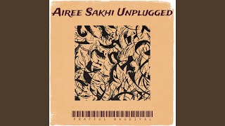 Airee Sakhi Unplugged [upl. by Nosrej]