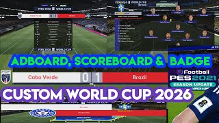 PES 2021 Custome World Cup 2026 Adboard Scoreboard amp Badge [upl. by Ahgiela]