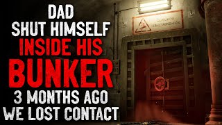 quotDad shut himself inside his bunker Three months ago we lost contact with himquot Creepypasta [upl. by Trepur56]