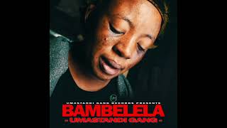 Umastandi Gang  Bambelela Official mp3 [upl. by Nitsirhc]