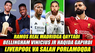 RAMOS REALGA QAYTADI SALAH TOXTAMAYAPTI BELLINGHAM VINI HAQIDA GAPIRDI FUTBOL YANGILIKLARI 2024 [upl. by Samson101]