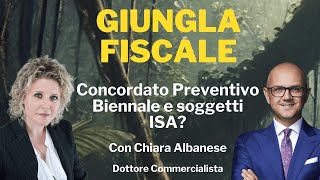 Concordato preventivo biennale e soggetti ISA  Giungla Fiscale  Ep n 16 con C Albanese [upl. by Nakeber]