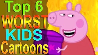 Top 6 Worst Kids Cartoons [upl. by Aled]