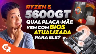 🟢 RYZEN 5 5600GT  QUAL PLACAMÃE VEM COM BIOS ATUALIZADA PARA ELE Saiba como descobrir [upl. by Maeve172]