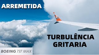 ARREMETIDA NO 737MAX E FORTE TURBULENCIA NO 737700 DA GOL NO VOO DE FLORIANOPOLIS SC PARA ILHÉUS BA [upl. by Solita]