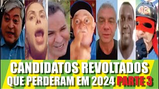 Candidatos Revoltados Que Perderam 2024 Parte 3 [upl. by Halley]