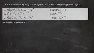 Dokończ równania dysocjacji elektrolitycznej soli i ustal współczynniki stechiometryczne [upl. by Streeto595]