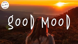 Songs that put you in a good mood  Boost your mood playlist [upl. by Sivart]