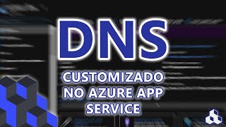 DICAS E TRUQUES 5 CONFIGURANDO DNS CUSTOMIZADO NO AZURE APP SERVICE [upl. by Evelinn]