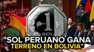 ¡INSÓLITO El Sol 🇵🇪Peruano se convierte en el Nuevo Dólar para Bolivia [upl. by Reube]