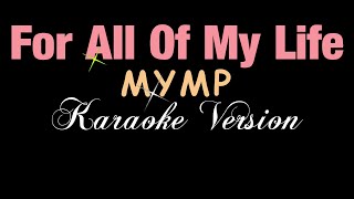 For All Of My Life  MYMP KARAOKE VERSION [upl. by Osmen]