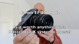 Canon EF 35mm f2  worth shooting on Hasselblad X1D ii and X2D [upl. by Womack]