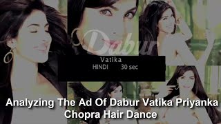 Analyzing The Ad Of Dabur Vatika Priyanka Chopra Hair Dance Extra Video [upl. by Cerelia]