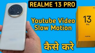 YouTube video slow motion kaise karen realme 13 Pro how to make YouTube video slow motion in realme [upl. by Yablon758]