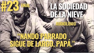 LA SOCIEDAD DE LA NIEVE de Pablo Vierci  quotNando Parrado  Sigue de largo papáquot 23 FINAL [upl. by Osei437]