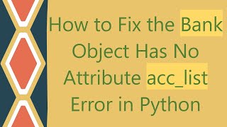 How to Fix the Bank Object Has No Attribute acclist Error in Python [upl. by Eixela171]