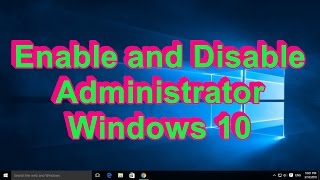 Enable and Disable Administrator Windows 10 [upl. by Mccarthy]