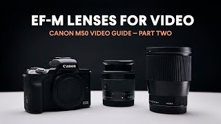 Best EFM Lenses for Video  Canon M50 Video Guide  Part Two [upl. by Osber698]