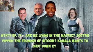 WTX Ep 17  Are We Living in the Matrix Scottie Pippen Founder of Bitcoin Kamala vs Elon amp X [upl. by Kinzer327]