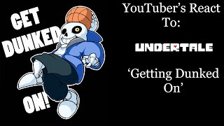 YouTubers React To Getting Dunked On Undertale [upl. by Morra693]