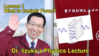 Dr Iizukas Physics Lecture Lesson1 quotWhat is Casimir Forcequot [upl. by Worth]