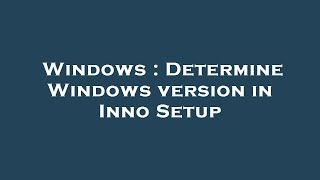 Windows  Determine Windows version in Inno Setup [upl. by Audrye]