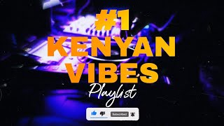 KENYAN VIBES ⚡The Ultimate Party Playlist 🍄 [upl. by Caryn]