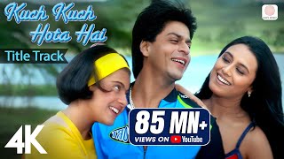 Kuch Kuch Hota Hai Title Track  4K Video  Shah Rukh Khan Kajol Rani Alka Yagnik Udit Narayan [upl. by Eibrik]