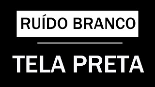 RUÍDO BRANCO SONO PROFUNDO 10 HORAS COM TELA PRETA [upl. by Wilkison]