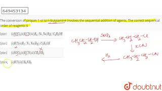 The conversion of propan1ol to nbutylamine involves the sequential addition ofagents The cor [upl. by Monika]