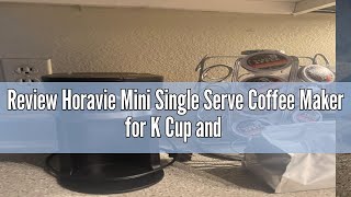 Review Horavie Mini Single Serve Coffee Maker for K Cup and Ground Coffee Fast Brew One Cup Coffee [upl. by Oliric]