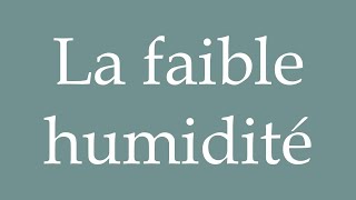 How to Pronounce La faible humidité Low humidity Correctly in French [upl. by Rene]