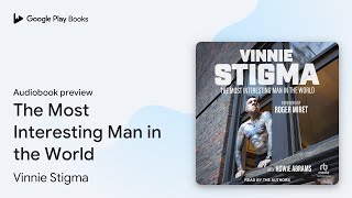 The Most Interesting Man in the World by Vinnie Stigma · Audiobook preview [upl. by Anaiuq984]