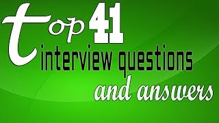 Top 41 interview questions and answers [upl. by Wartow909]