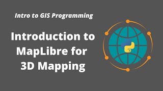 Intro to GIS Programming  Week 11 Introduction to MapLibre for 3D Mapping [upl. by Cand]