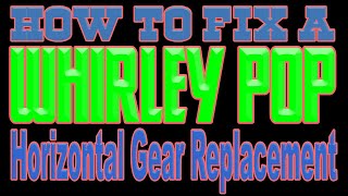 How To Fix A Whirley Pop  Horizontal Gear Replacement [upl. by Theron]