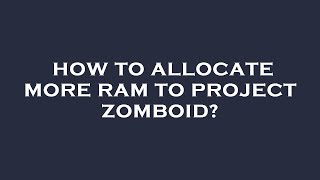 How to allocate more ram to project zomboid [upl. by Isahella]