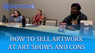 How To Sell Artwork At Art Shows And Cons  Windycon 50 Panel [upl. by Onairam]