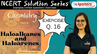 Exercise Q16  Haloalkanes and Haloarenes  Class 12  NCERT Solution Series  CHEMISTRY [upl. by Macri]