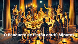 O Banquete de Platão em 10 Minutos [upl. by Vincenta]